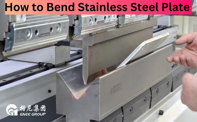 How To Bend Stainless Steel Plate?